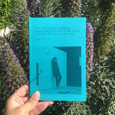 sonia louise davis: slow and soft and righteous, improvising at the end of the world (and how we make a new one)