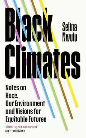 Black Climates: Notes on Race, Our Environment, and Visions for Equitable Futures