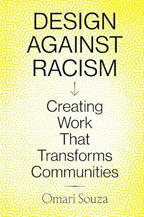 Design Against Racism: Creating Work That Transforms Communities