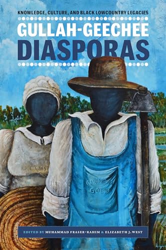 Gullah-Geechee Diasporas: Knowledge, Culture, and Black Lowcountry Legacies