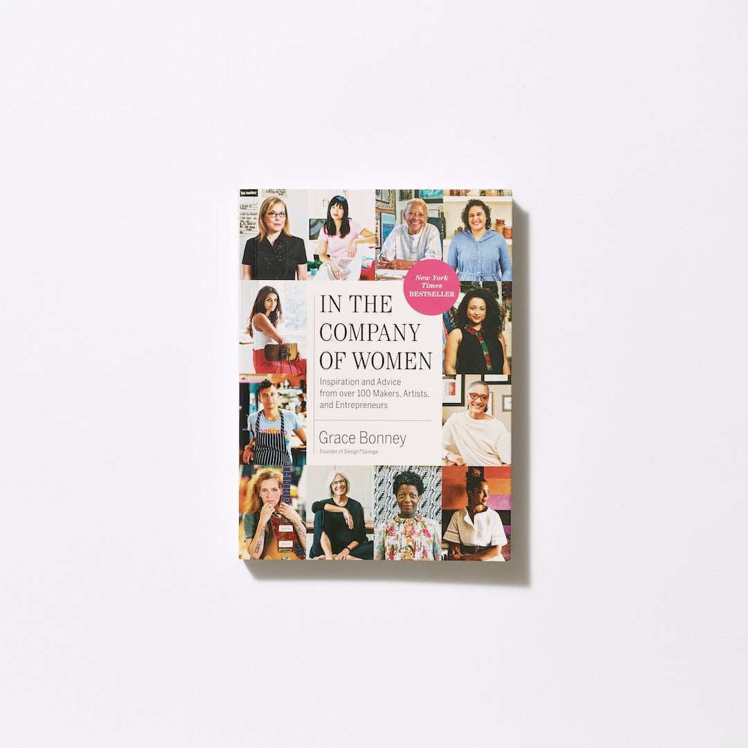 In the Company of Women:  Inspiration and Advice from over 100 Makers, Artists, and Entrepreneurs